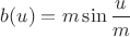$b(u)=m\sin\dfrac um$
