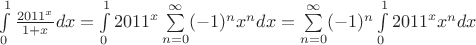 $\int\limits_0^1\frac{{2011}^x}{1+x}dx=\int\limits_0^1{2011}^x\sum\limits_{n=0}^{\infty}(-1)^nx^ndx=\sum\limits_{n=0}^{\infty}(-1)^n\int\limits_0^1{2011}^x x^ndx$