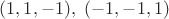 $(1, 1, -1),\ (-1, -1, 1)$