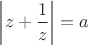 $\left|z+\dfrac{1}{z}\right|=a$