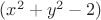 $(x^2+y^2-2)$ $(x^2+y^2-2)$