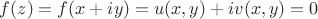 $f(z)=f(x+iy)=u(x,y)+iv(x,y)=0$ $f(z)=f(x+iy)=u(x,y)+iv(x,y)=0$