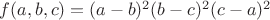 $  f(a,b,c)=(a-b)^2(b-c)^2(c-a)^2 $