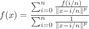 $$f(x) = \frac{\sum_{i=0}^n \frac{f(i/n)}{\left\|x-i/n\right\|^p}}{\sum_{i=0}^n \frac{1}{\left\|x-i/n\right\|^p}}$$