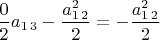 $\dfrac{0}{2}a_{1\,3}-\dfrac{a_{1\,2}^{2}}{2}}=-\dfrac{a_{1\,2}^{2}}{2}}$
