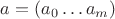 $a = (a_0\dots a_m)$