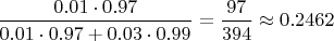 $\dfrac{0.01\cdot0.97}{0.01\cdot0.97+0.03\cdot0.99}=\dfrac{97}{394}\approx0.2462$