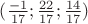 $(\frac{-1}{17};\frac{22}{17};\frac{14}{17})$ $(\frac{-1}{17};\frac{22}{17};\frac{14}{17})$