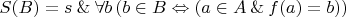 $S(B) = s \mathbin\& \forall b \left(b \in B \Leftrightarrow (a \in A \mathbin\& f(a) = b)\right)$