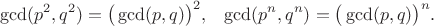 $$\gcd (p^2, q^2)=\big ( \gcd (p,q)\big )^2, \;\;\; \gcd (p^n, q^n)=\big ( \gcd (p,q)\big )^n.$$