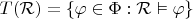$T({\mathcal R}) = \{\varphi\in\Phi : {\mathcal R}\vDash\varphi\}$