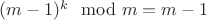 $(m-1)^k \mod m = m-1$
