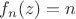 $f_{n}(z)=n$