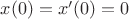 $x(0)=x'(0)=0$