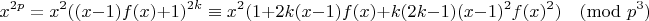 $$x^{2p} = x^2 ((x-1)f(x) + 1)^{2k} \equiv x^2 (1 + 2k(x-1)f(x) + k(2k-1)(x-1)^2f(x)^2)\pmod{p^3}$$
