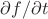$\partial f/\partial t$