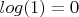 $log(1)=0$