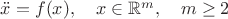 $\ddot x=f(x),\quad x\in\mathbb{R}^m,\quad m\ge 2$