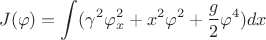 $$ J(\varphi) = \int (\gamma^2 \varphi_x^2 + x^2\varphi^2 +\frac{g}{2}\varphi^4 )dx $$
