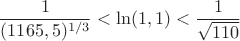 $$
\frac{1}{(1165,5)^{1/3}} < \ln(1,1) < \frac{1}{\sqrt{110}}
$$