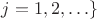 $ j = 1, 2, \ldots\}$