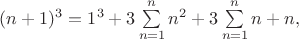 $(n+1)^3 = 1^3 + 3\sum\limits_{n=1}^n n^2 + 3\sum\limits_{n=1}^n n + n,$