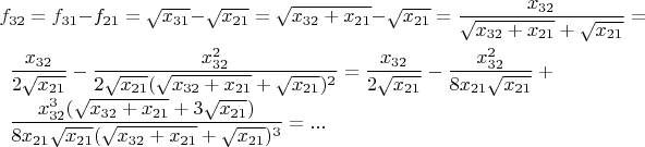 $f_{32}=f_{31}-f_{21}= \sqrt {x_{31}}-\sqrt {x_{21}}= \sqrt {x_{32}+x_{21}}-\sqrt {x_{21}}=\dfrac {x_{32}} {\sqrt {x_{32}+x_{21}} + \sqrt {x_{21}}}=\\
\phantom{} \qquad \dfrac {x_{32}} {2\sqrt {x_{21}}}-\dfrac {x_{32}^2} {2\sqrt {x_{21}} (\sqrt {x_{32}+x_{21}} + \sqrt {x_{21}})^2}=\dfrac {x_{32}} {2\sqrt {x_{21}}}-\dfrac {x_{32}^2} {8x_{21}\sqrt {x_{21}}}+\\
\phantom{} \qquad \dfrac {x_{32}^3  (\sqrt {x_{32}+x_{21}} + 3\sqrt {x_{21}})} {8x_{21}\sqrt {x_{21}} (\sqrt {x_{32}+x_{21}} + \sqrt {x_{21}})^3}=...\\$