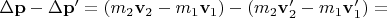 $\Delta \mathbf p-\Delta \mathbf p'=(m_2\mathbf v_2-m_1\mathbf v_1)-(m_2\mathbf v'_2-m_1\mathbf v'_1)=$