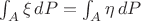 $\int_A\xi\, dP=\int_A \eta\, dP$ $\int_A\xi\, dP=\int_A \eta\, dP$