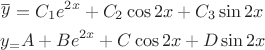 \[
\begin{gathered}
  \mathop y\limits^\_  = C_1 e^{2x}  + C_2 \cos 2x + C_3 \sin 2x \hfill \\
  y_  = A + Be^{2x}  + C\cos 2x + D\sin 2x \hfill \\ 
\end{gathered} 
\]