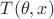 $T(\theta, x)$