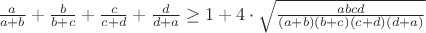 $\frac{a}{a+b}+\frac{b}{b+c}+\frac{c}{c+d}+\frac{d}{d+a}\ge1+4\cdot{\sqrt\frac{abcd}{(a+b)(b+c)(c+d)(d+a)}}$