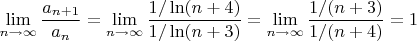 \[
\mathop {\lim }\limits_{n \to \infty } \frac{{a_{n + 1} }}
{{a_n }} = \mathop {\lim }\limits_{n \to \infty } \frac{{1/\ln (n + 4)}}
{{1/\ln (n + 3)}} = \mathop {\lim }\limits_{n \to \infty } \frac{{1/(n + 3)}}
{{1/(n + 4)}} = 1
\]