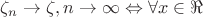 ${\zeta_n \rightarrow \zeta, n \rightarrow \infty} \Leftrightarrow  {\forall x \in \Re $