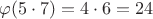 $\varphi (5\cdot 7)=4\cdot 6=24$