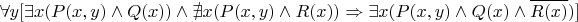 $$
\forall y [ \exists x (P(x,y) \land Q(x)) \land \nexists x (P(x,y) \land R(x)) \Rightarrow \exists x ( P(x,y) \land Q(x) \land \overline{R(x)} ) ]
$$