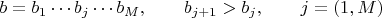 $b=b_1 \cdots b_j \cdots b_M, \qquad b_{j+1}>b_{j}, \qquad j=(1, M)$