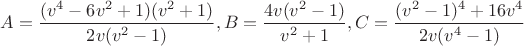 $A=\dfrac{(v^4-6v^2+1)(v^2+1)}{2v(v^2-1)},B=\dfrac{4v(v^2-1)}{v^2+1},C=\dfrac{(v^2-1)^4+16v^4}{2v(v^4-1)}$