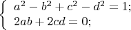 \[
\left\{ \begin{array}{l}
 a^2 {\rm{ }} - {\rm{ }}b^2 {\rm{ }} + {\rm{ }}c^2 {\rm{ }} - {\rm{ }}d^2 {\rm{ }} = {\rm{ }}1; \\ 
 2ab{\rm{ }} + {\rm{ }}2cd{\rm{ }} = {\rm{ }}0; \\ 
 \end{array} \right.\]