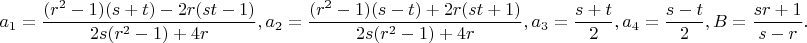 $$a_1=\dfrac{(r^2-1)(s+t)-2r(st-1)}{2s(r^2-1)+4r},a_2=\dfrac{(r^2-1)(s-t)+2r(st+1)}{2s(r^2-1)+4r},a_3=\dfrac{s+t}{2},a_4=\dfrac{s-t}{2},B=\dfrac{sr+1}{s-r}.$$