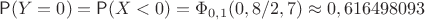 $\mathsf P(Y=0) = \mathsf P(X < 0)=\Phi_{0,1}(0,8/2,7)\approx 0,616498093$