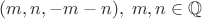 $(m,n,-m-n),\;m,n\in\mathbb{Q}$