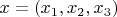 $x = (x_1,x_2,x_3)$