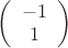 $
\left( \begin{array}{cc} -1 \\ 
1 \end{array} \right)$