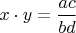 $x \cdot y = \dfrac{ac}{bd}$