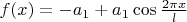 $f(x)=-a_1}+a_1\cos\frac{2\pi x}{l}$