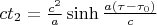 $ct_2=\frac{c^2}{a} \sinh \frac{a(\tau-\tau_0)}{c}$