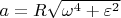 $a = R\sqrt{\omega^4+\varepsilon^2}$