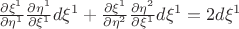 $\frac{\partial \xi^1}{\partial \eta^1}\frac{\partial \eta^1}{\partial \xi^1} d \xi^1 + \frac{\partial \xi^1}{\partial \eta^2}\frac{\partial \eta^2}{\partial \xi^1} d \xi^1 = 2d \xi^1$ \label{f_1} $\frac{\partial \xi^1}{\partial \eta^1}\frac{\partial \eta^1}{\partial \xi^1} d \xi^1 + \frac{\partial \xi^1}{\partial \eta^2}\frac{\partial \eta^2}{\partial \xi^1} d \xi^1 = 2d \xi^1$ \label{f_1}