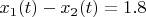 $x_{1}(t)-x_{2}(t)=1.8$